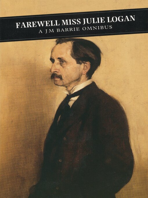 Title details for Farewell Miss Julie Logan by J.M. Barrie - Available
